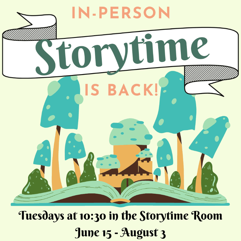In-person storytime is back Tuesdays at 10:30 am June 15 through August 3