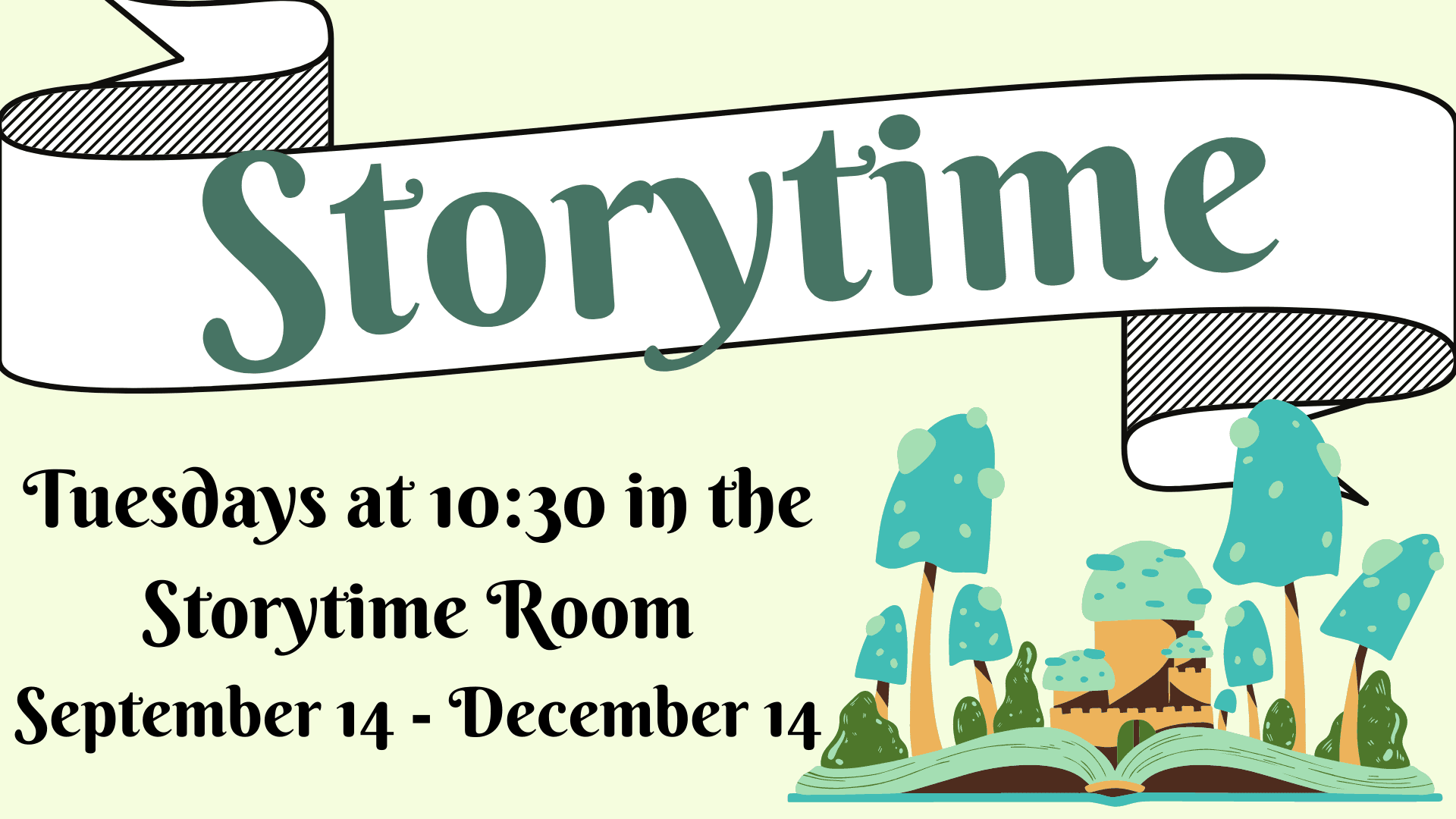Storytime Tuesdays at 1030 in the Storytime Room Starting September 14