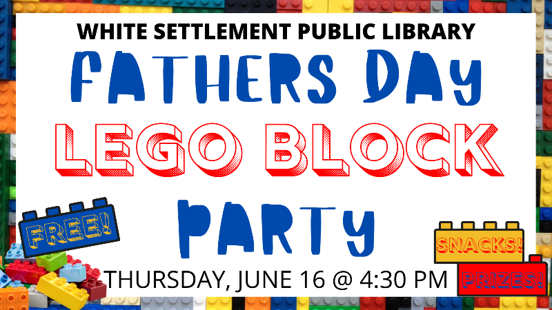 Fathers Day LEGO Block Party June 16 4:30 PM at the Library