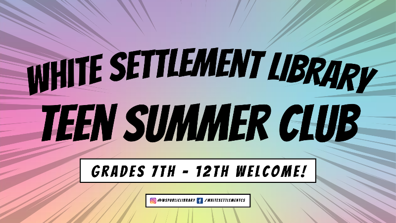 Teen Summer Club: Tuesdays at 2 pm, for teens going into the 7th-12th grades