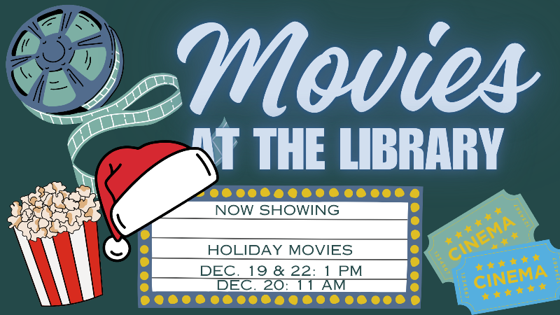 Movies @ the Library: 3 festive movies - Dec. 19 & 22 at 1 pm, Dec. 20 at 11 am